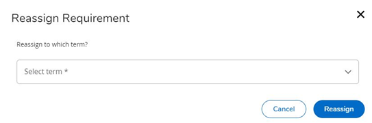 Reassign Requirement block prompting the user to select a term to reassign the requirement to, with a dropdown menu to choose a specific term. Two buttons at the bottom right: 'Cancel' and 'Reassign'.